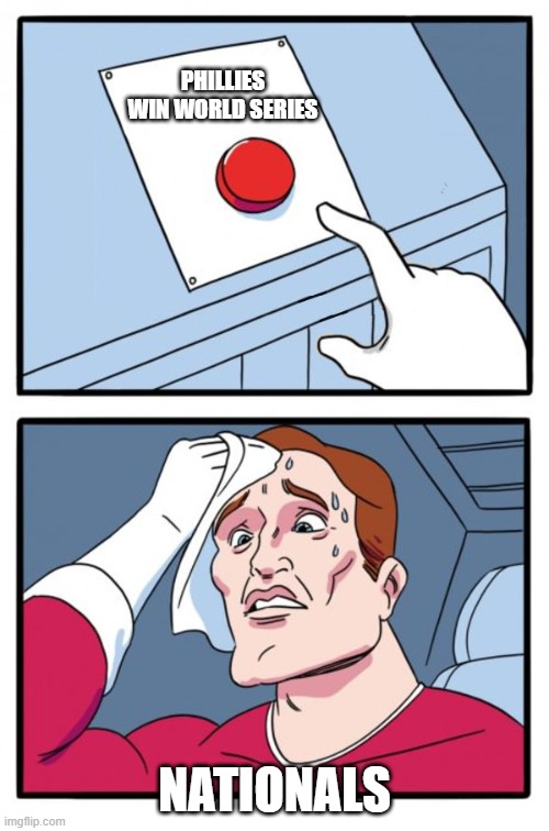 One button | PHILLIES WIN WORLD SERIES; NATIONALS | image tagged in one button | made w/ Imgflip meme maker