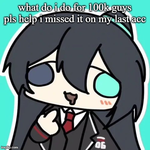 silly ahh hong lu | what do i do for 100k guys pls help i missed it on my last acc | image tagged in silly ahh hong lu | made w/ Imgflip meme maker