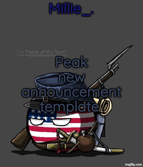 Millie's Union of the North Announcement template | Peak new announcement template | image tagged in millie's union of the north announcement template | made w/ Imgflip meme maker