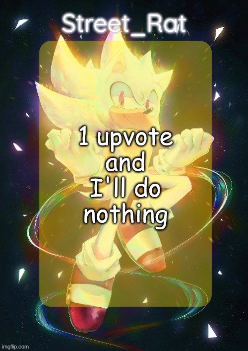 Rat's hyper sonic temp | 1 upvote and I'll do nothing | image tagged in rat's hyper sonic temp | made w/ Imgflip meme maker