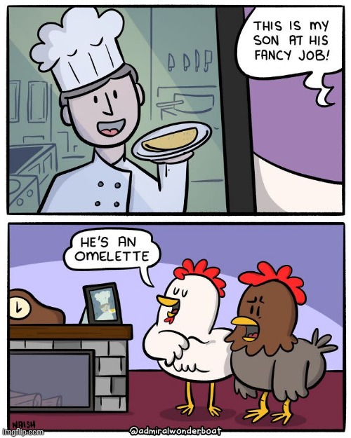 From chicken egg to omelette son | image tagged in yummers,omelette,chicken,chickens,son,comics/cartoons | made w/ Imgflip meme maker