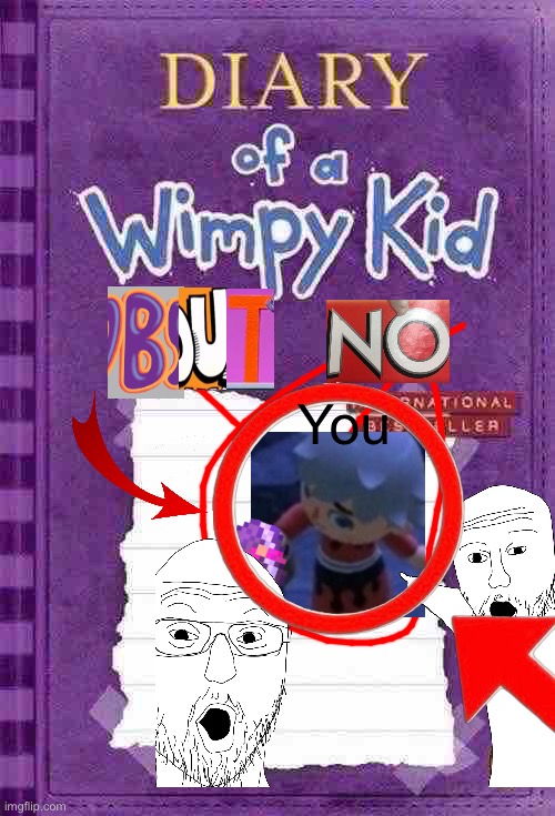 Diary of a Wimpy Kid Cover Template | You | image tagged in diary of a wimpy kid cover template | made w/ Imgflip meme maker
