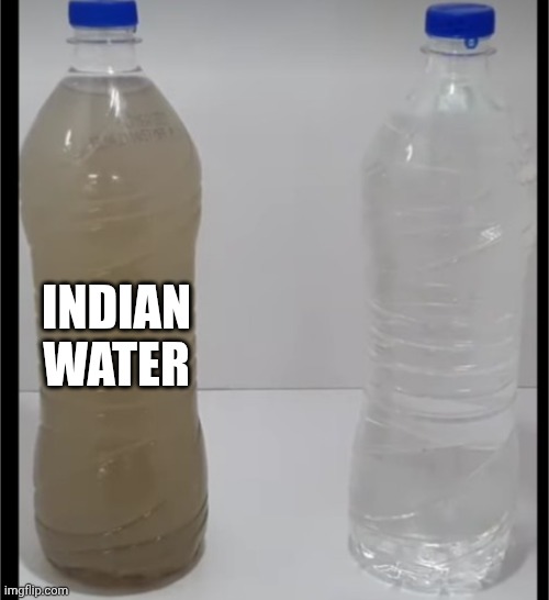 Dirty Indian Water Bottle | INDIAN WATER | image tagged in dirty indian water bottle | made w/ Imgflip meme maker
