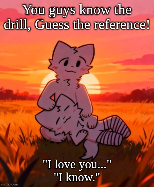 That0neguy announcement temp | You guys know the drill, Guess the reference! "I love you..."
"I know." | image tagged in that0neguy announcement temp | made w/ Imgflip meme maker