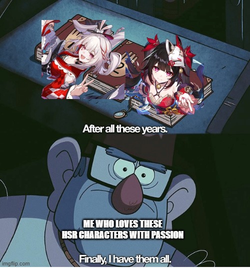 You have NO idea how long I've been grinding for Sparxie! | ME WHO LOVES THESE HSR CHARACTERS WITH PASSION | image tagged in finally i have them all,honkai star rail,sparkle,sparxie,grinding | made w/ Imgflip meme maker