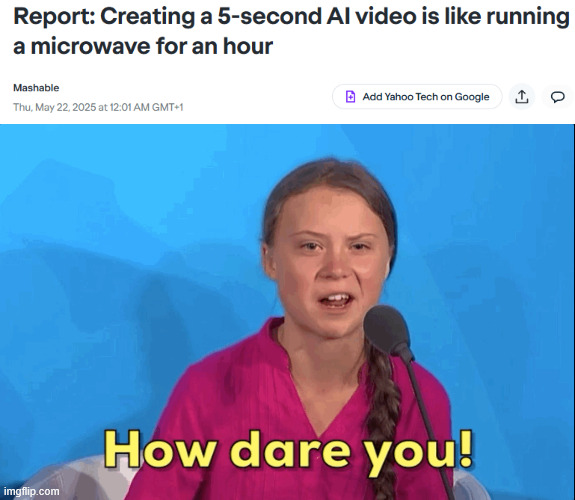 AI Slop | image tagged in greta thunberg how dare you,artificial intelligence,ai,energy | made w/ Imgflip meme maker