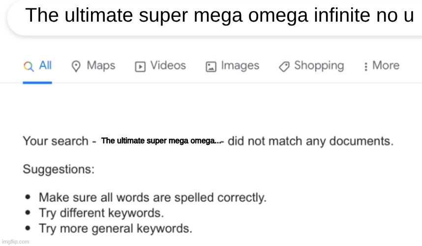The ultimate super mega omega infinite no u The ultimate super mega omega... | image tagged in your search did not bring up any results | made w/ Imgflip meme maker