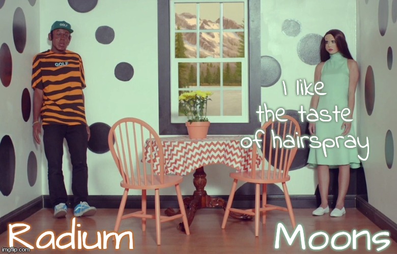 my strange addiction | I like the taste of hairspray | image tagged in radium n moons - samuel n salem | made w/ Imgflip meme maker