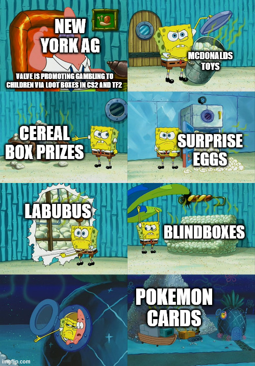 Valve Just Said What We Are All Thinking | NEW YORK AG; MCDONALDS TOYS; VALVE IS PROMOTING GAMBLING TO CHILDREN VIA LOOT BOXES IN CS2 AND TF2; CEREAL BOX PRIZES; SURPRISE EGGS; LABUBUS; BLINDBOXES; POKEMON CARDS | image tagged in spongebob diapers meme,memes,gaming,valve,video games,pokemon | made w/ Imgflip meme maker