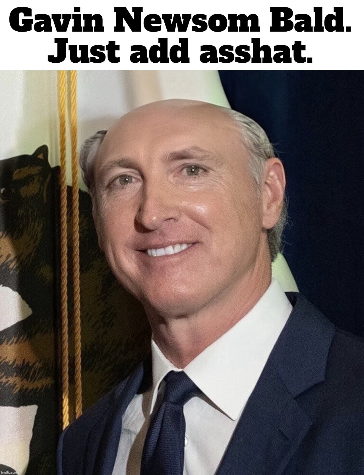 Gavin Newsom Bald. Just add asshat.