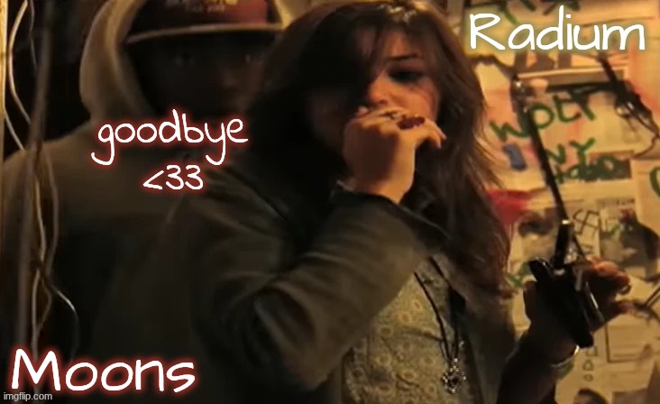 moons n radium - ace n sarah | goodbye <33 | image tagged in moons n radium - ace n sarah | made w/ Imgflip meme maker