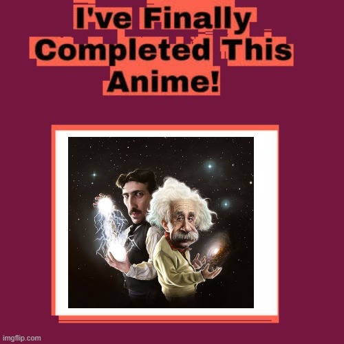 I'm finally completed this anime | image tagged in i'm finally completed this anime | made w/ Imgflip meme maker