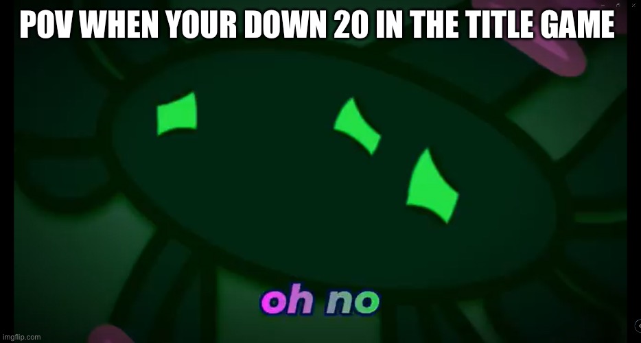 Ohnoes | POV WHEN YOUR DOWN 20 IN THE TITLE GAME | image tagged in swiss | made w/ Imgflip meme maker