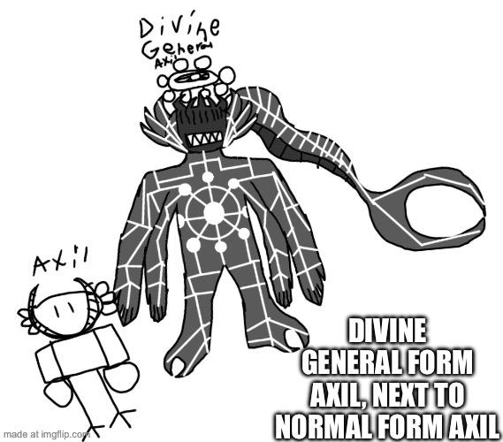 DIVINE GENERAL FORM AXIL, NEXT TO NORMAL FORM AXIL | made w/ Imgflip meme maker