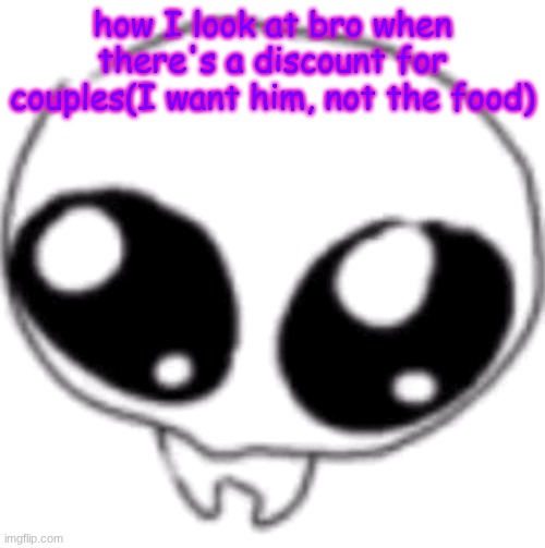 puppy eyes | how I look at bro when there's a discount for couples(I want him, not the food) | image tagged in puppy eyes | made w/ Imgflip meme maker