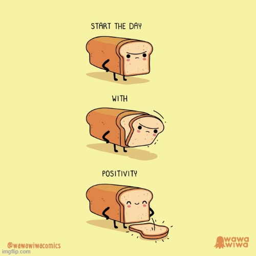image tagged in bread,slices,bread slices,start,day,positivity | made w/ Imgflip meme maker
