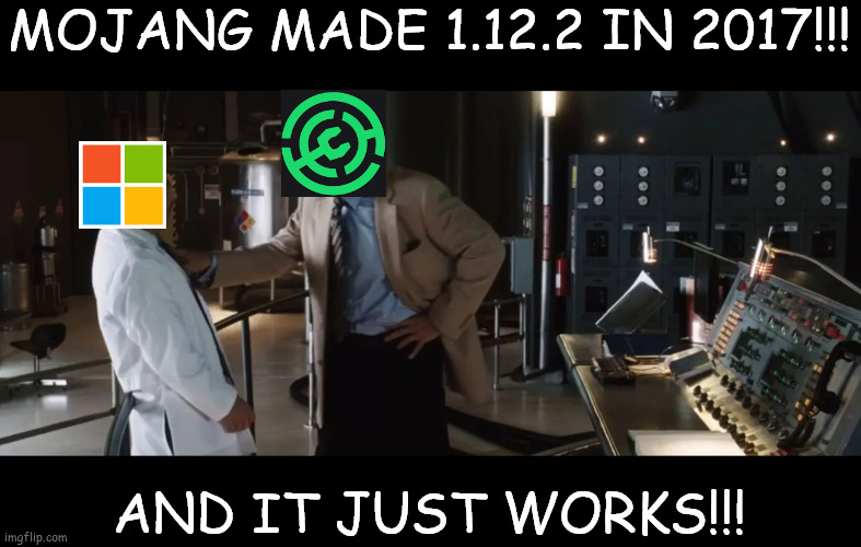 Still. Still just works | MOJANG MADE 1.12.2 IN 2017!!! AND IT JUST WORKS!!! | image tagged in minecraft,microslop | made w/ Imgflip meme maker