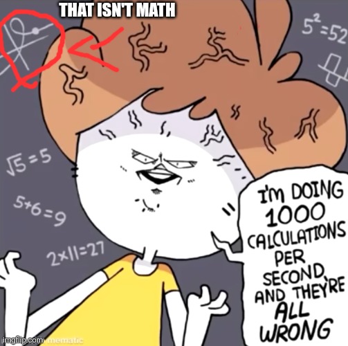 1000 calculations per second | THAT ISN'T MATH | image tagged in 1000 calculations per second | made w/ Imgflip meme maker