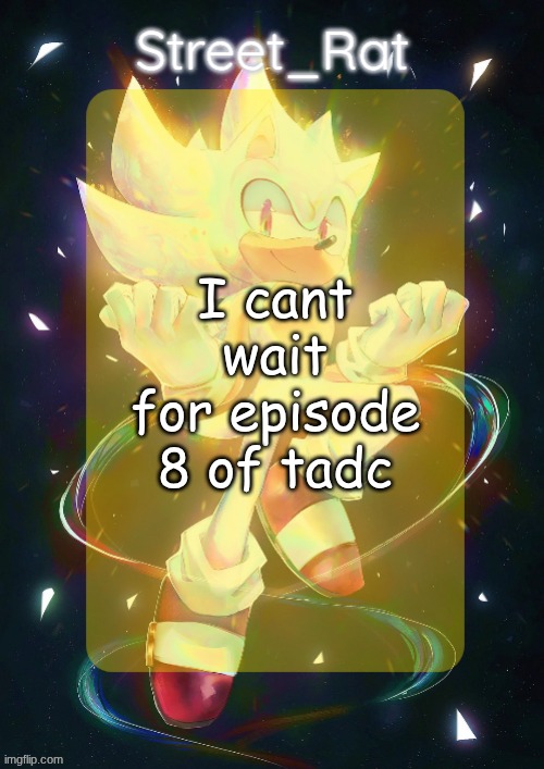 Rat's hyper sonic temp | I cant wait for episode 8 of tadc | image tagged in rat's hyper sonic temp | made w/ Imgflip meme maker