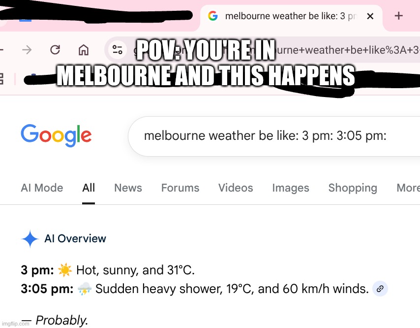Melbourne Weather Meme Template | POV: YOU'RE IN MELBOURNE AND THIS HAPPENS | image tagged in melbourne weather meme template | made w/ Imgflip meme maker