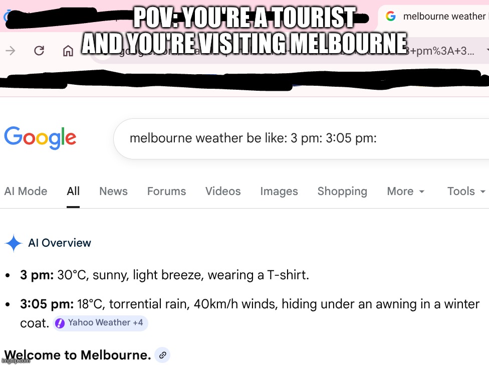 Melbourne Weather Meme Template | POV: YOU'RE A TOURIST AND YOU'RE VISITING MELBOURNE | image tagged in melbourne weather meme template | made w/ Imgflip meme maker