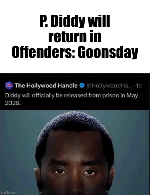 WE ARE SO FUCKED | P. Diddy will return in Offenders: Goonsday | image tagged in diddy | made w/ Imgflip meme maker