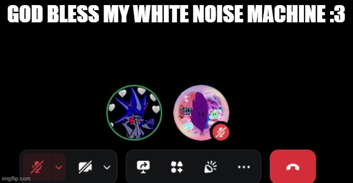 he hopped on call just so i can hear him snore :3 | GOD BLESS MY WHITE NOISE MACHINE :3 | made w/ Imgflip meme maker