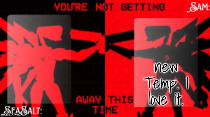 SeaSalt +Sam Shared U.K temp | new Temp. I love it. | image tagged in seasalt sam shared u k temp | made w/ Imgflip meme maker