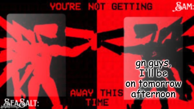 SeaSalt +Sam Shared U.K temp | gn guys, I'll be on tomorrow afternoon | image tagged in seasalt sam shared u k temp | made w/ Imgflip meme maker