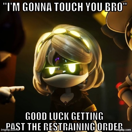 "I'm gonna touch you bro" good luck getting past the restraining | image tagged in i'm gonna touch you bro good luck getting past the restraining | made w/ Imgflip meme maker