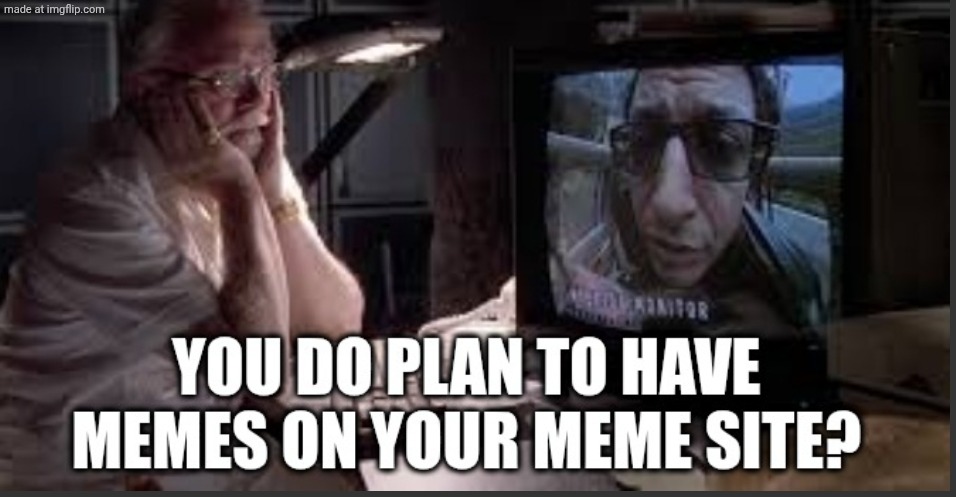 Memes on your meme site | image tagged in memes on your meme site | made w/ Imgflip meme maker