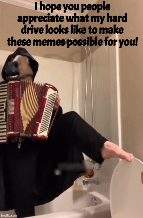 This is the least of it | I hope you people appreciate what my hard drive looks like to make these memes possible for you! | image tagged in memes,stranger things,strange,bizarre/oddities,bathroom humor,horses | made w/ Imgflip meme maker