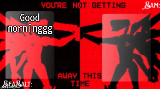 SeaSalt +Sam Shared U.K temp | Good morninggg | image tagged in seasalt sam shared u k temp | made w/ Imgflip meme maker