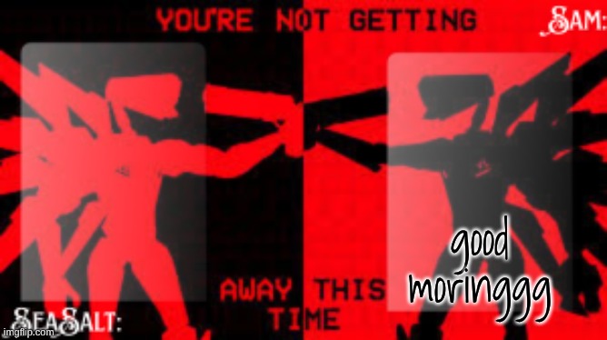 SeaSalt +Sam Shared U.K temp | good moringgg | image tagged in seasalt sam shared u k temp | made w/ Imgflip meme maker