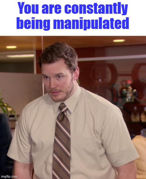 Left alone with their own minds they go insane. Who are they? | You are constantly being manipulated | image tagged in memes,afraid to ask andy | made w/ Imgflip meme maker