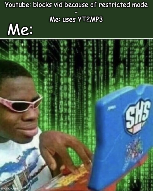 :3 | Youtube: blocks vid because of restricted mode
-
Me: uses YT2MP3; Me: | image tagged in ryan beckford | made w/ Imgflip meme maker