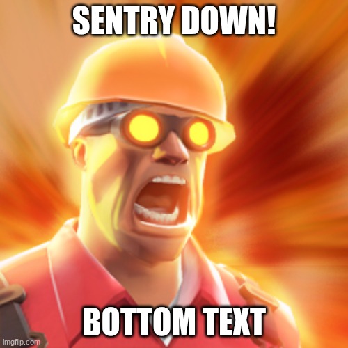 Engineer | SENTRY DOWN! BOTTOM TEXT | image tagged in tf2 engineer | made w/ Imgflip meme maker