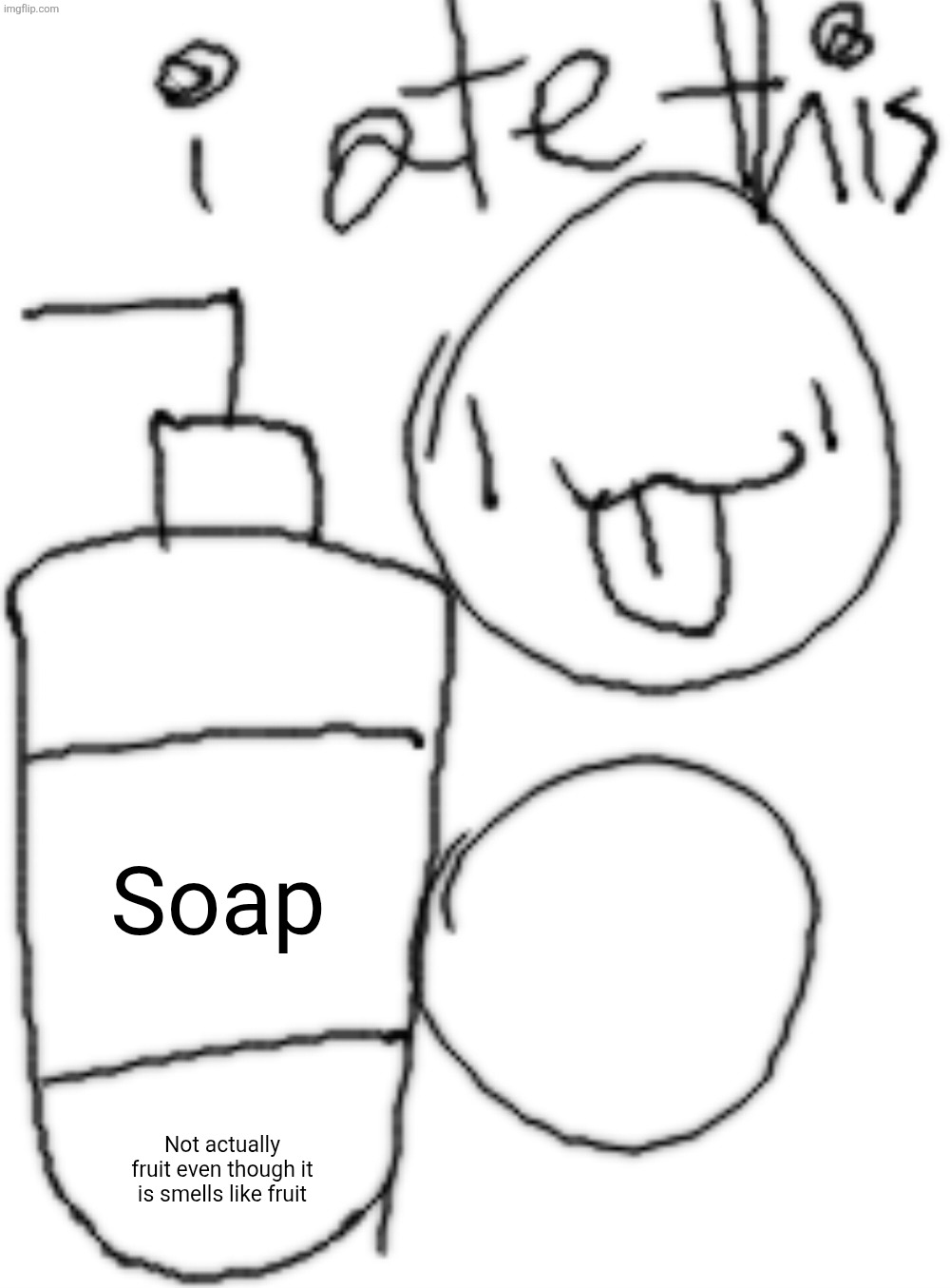 I ate this (not really) | Soap; Not actually fruit even though it is smells like fruit | image tagged in i ate this meme | made w/ Imgflip meme maker