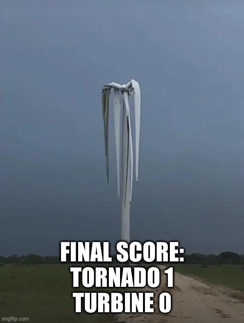Think you can harvest me? | FINAL SCORE:
TORNADO 1
TURBINE 0 | image tagged in epic fail | made w/ Imgflip meme maker