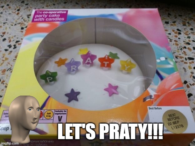It's Praty Time!!! | LET'S PRATY!!! | image tagged in you had one job | made w/ Imgflip meme maker