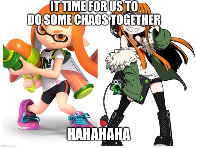 Two chaos goblins | IT TIME FOR US TO DO SOME CHAOS TOGETHER; HAHAHAHA | image tagged in two chaos goblins | made w/ Imgflip meme maker