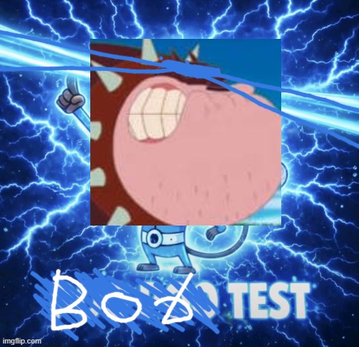 BOB TEST!!! | image tagged in poo poo test,bob,oggy and the cockroaches,i was gonna use next gen bob,but i gave up | made w/ Imgflip meme maker
