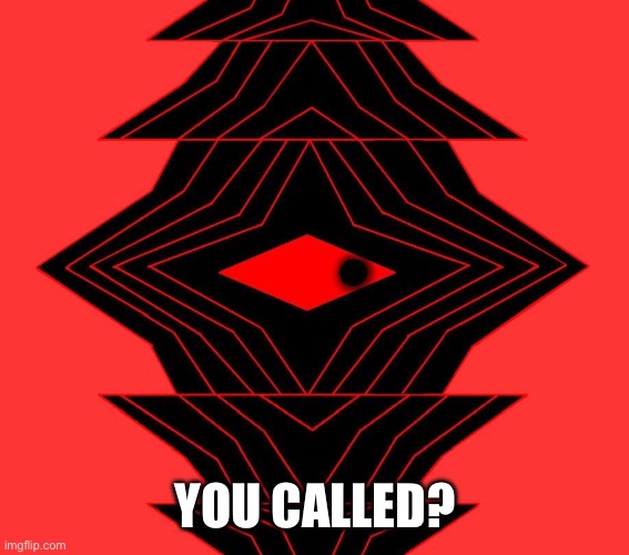YOU CALLED? | made w/ Imgflip meme maker