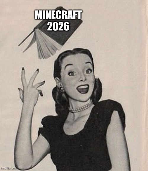 Minecraft 2026 be like | MINECRAFT 2026 | image tagged in throwing book vintage woman | made w/ Imgflip meme maker
