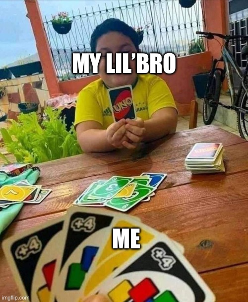 uno | MY LIL’BRO; ME | image tagged in uno | made w/ Imgflip meme maker