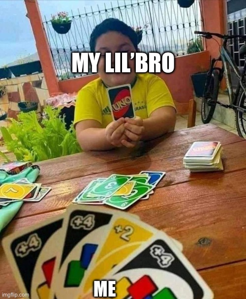 uno | MY LIL’BRO; ME | image tagged in uno | made w/ Imgflip meme maker