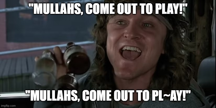 If you know, you know. | "MULLAHS, COME OUT TO PLAY!" "MULLAHS, COME OUT TO PL~AY!" | image tagged in mullahs,iran,politics,political meme,political humor,meme | made w/ Imgflip meme maker