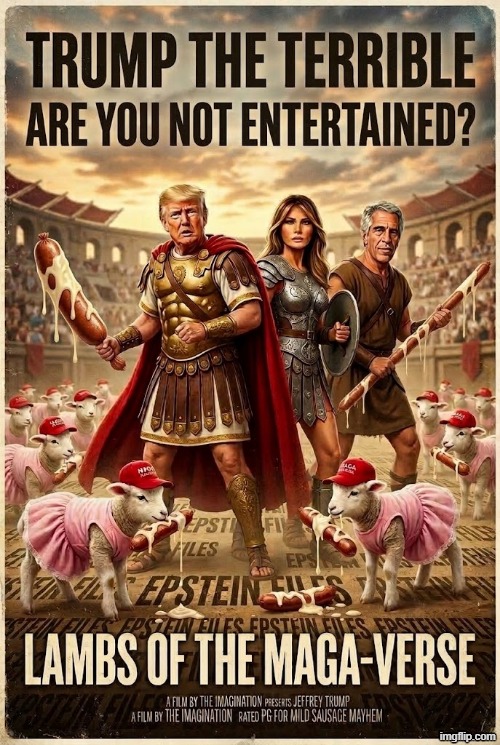 ARE YOU NOT ENTERTAINED | image tagged in trump,jeffrey epstein,epstein,melania trump,gladiator,melania trump meme | made w/ Imgflip meme maker