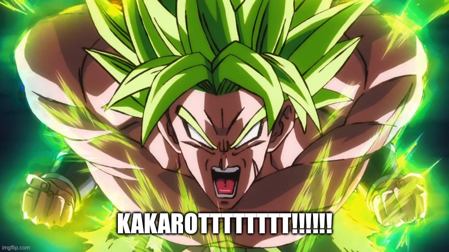 dragon ball broly | KAKAROTTTTTTTT!!!!!! | image tagged in dragon ball broly | made w/ Imgflip meme maker