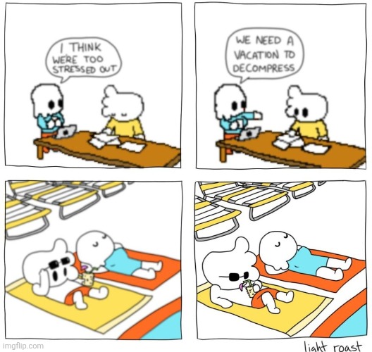 image tagged in comics,light roast,fuzzy,vacation,decompress,clear | made w/ Imgflip meme maker